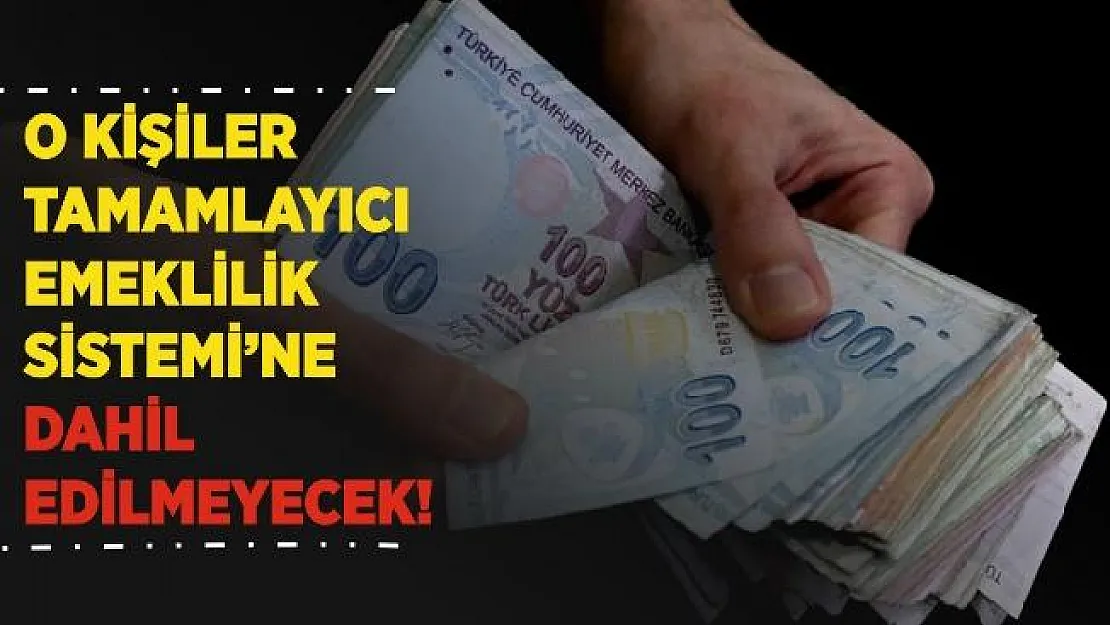 Tamamlayıcı Emeklilik Sistemi'nde flaş gelişme! O kişiler dahil edilmeyecek!