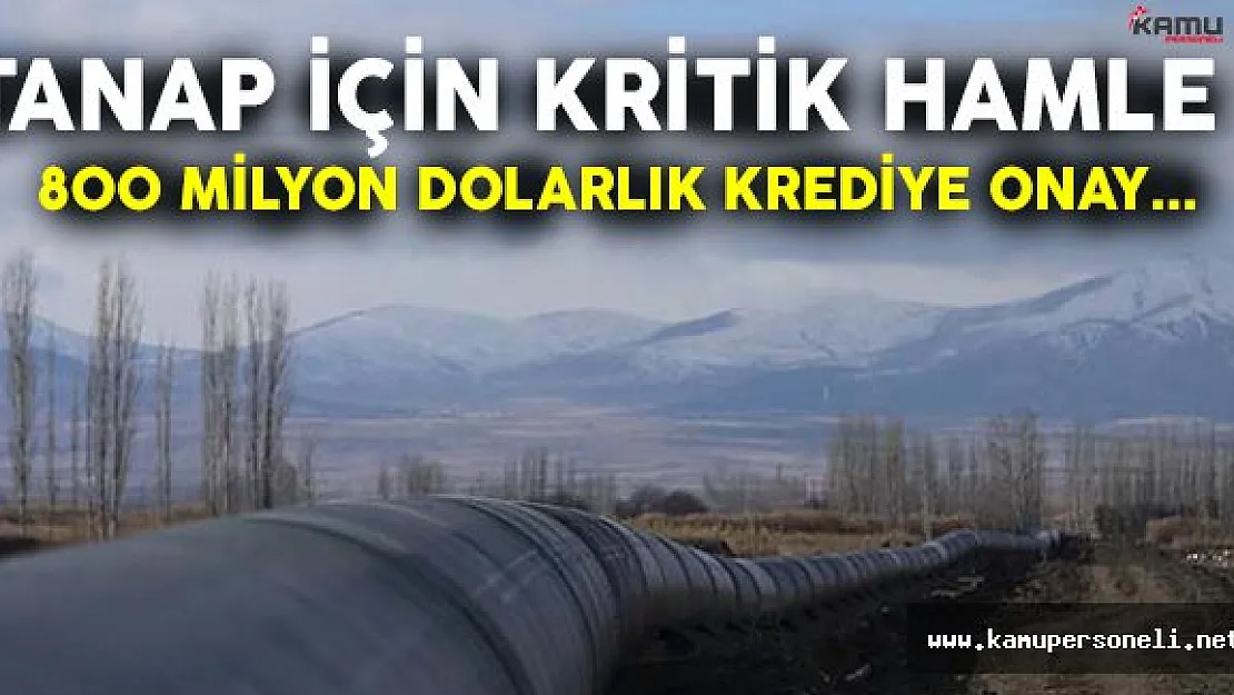TANAP için 800 milyon dolarlık krediye onay çıktı