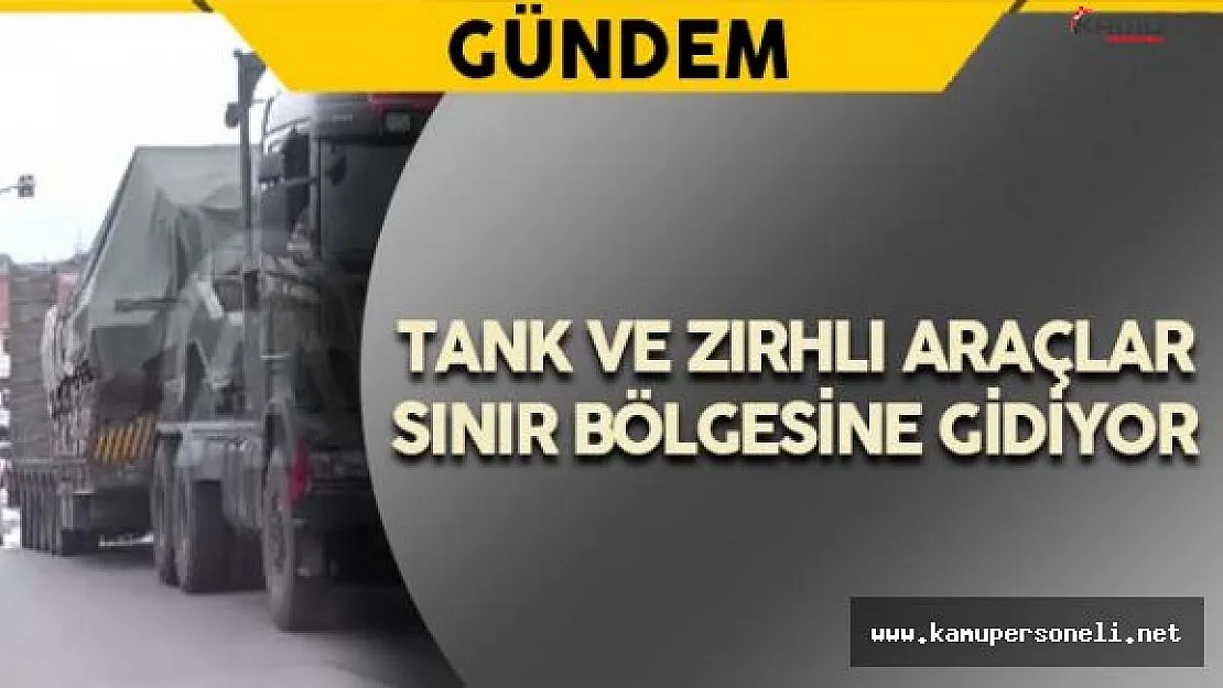 Tank ve Zırhlı Araçlar Sınır Bölgesine Gitmek İçin Harekete Geçti