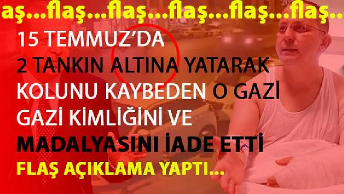 TANKIN ALTINA YATAN 15 TEMMUZ GAZİSİ MADALYASINI İADE ETTİ