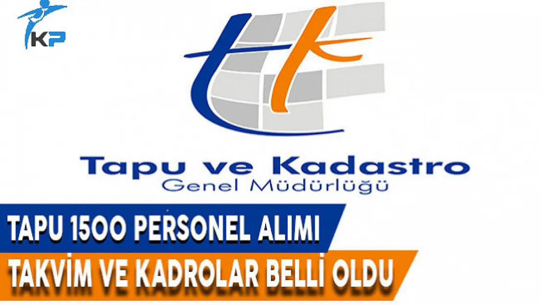 Tapu 1500 Personel Alımı Atama Takvimi ve Kadrolar Belli Oldu