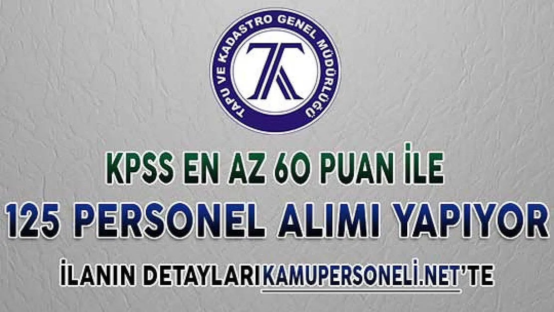 Tapu Kadastro 125 Personel Alıyor ! Başvurular Hangi İllerde Yapılacak?