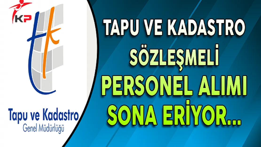 Tapu Kadastro 1300 Memur Personel Alımı Başvuruları Sona Eriyor