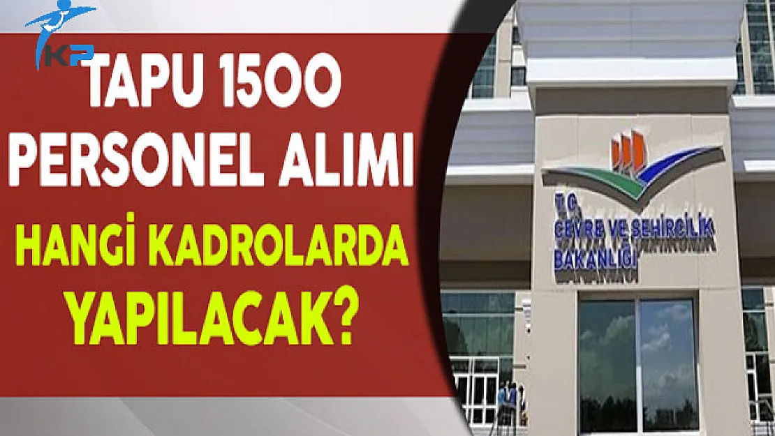 Tapu Kadastro 1500 Personel Alımı Hangi Kadrolarda Yapılacak?