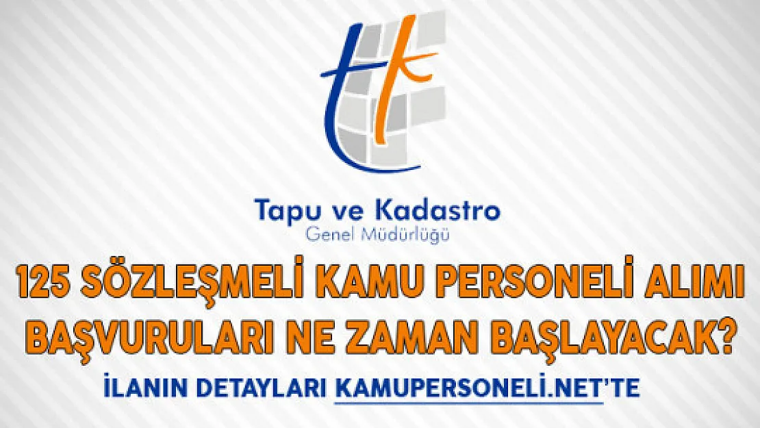 Tapu Kadastro Genel Müdürlüğü 125 Sözleşmeli Kamu Personeli Alımı Başvuruları Ne Zaman Başlayacak?