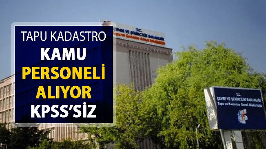 Tapu Kadastro Kamu Personeli Alımı Yapıyor ! KPSS Şartı Yok