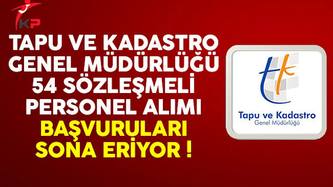 Tapu ve Kadastro 54 sözleşmeli personel alımı başvuruları sona eriyor !