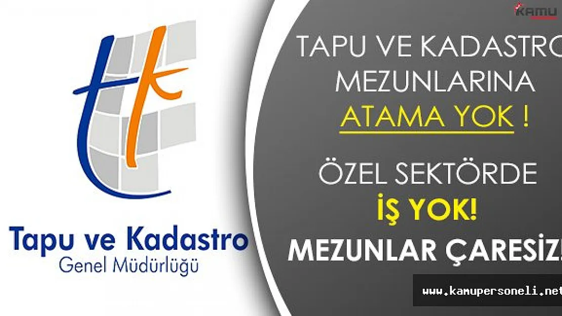 Tapu ve Kadastro Bölümü Mezunlarına Kadro Yetersiz! Özel Sektörde İş Yok!