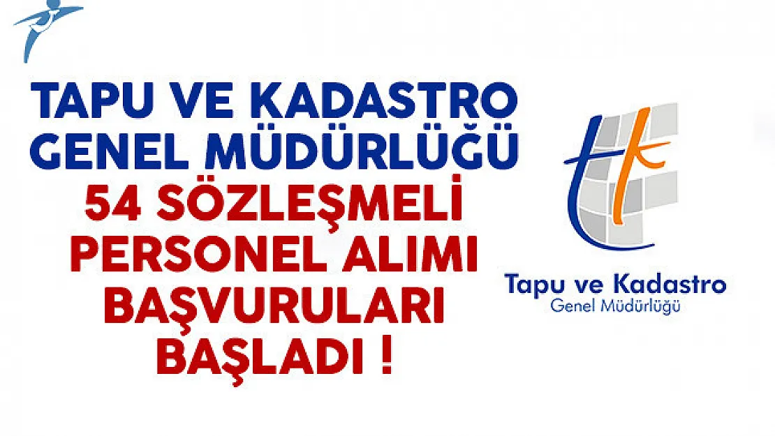 Tapu ve Kadastro Genel Müdürlüğü 54 sözleşmeli personel alımı başvuruları başladı