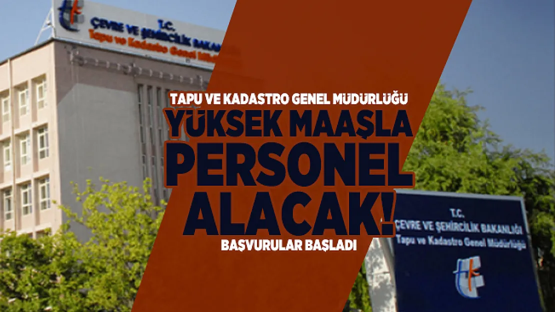 Tapu ve Kadastro Genel Müdürlüğü yüksek maaşla personel alacak! Başvurular başladı
