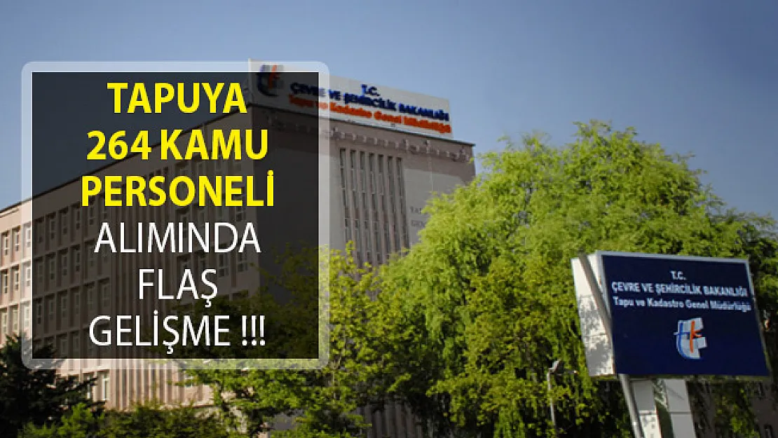 Tapu ve Kadastro Genel Müdürlüğüne 264 Kamu Personeli Alımında Flaş Gelişme!
