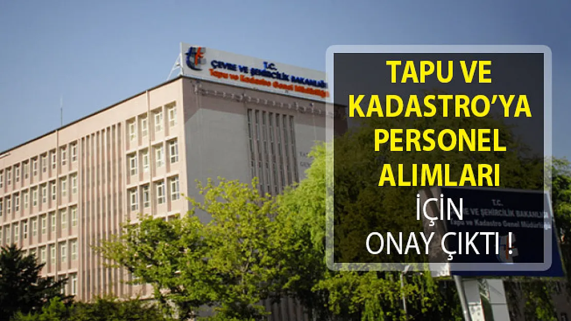 Tapu ve Kadastro Genel Müdürlüğüne Personel Alımı İçin Onay Çıktı!