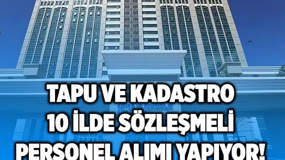 Tapu ve Kadastro sözleşmeli personel alımı yarın sona eriyor! 10 ilde 80 personel alımı yapılacak!