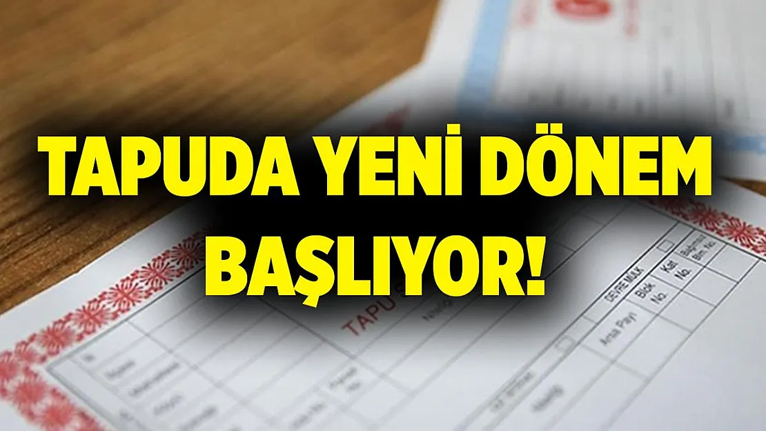 Tapuda yeni dönem başlıyor!