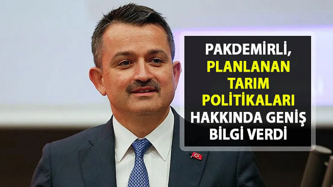 Tarım Bakanı Pakdemirli, planlanan tarım politikaları hakkında geniş bilgi verdi