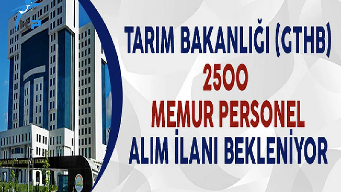 Tarım Bakanlığı (GTHB) 2500 Memur Personel Alım İlanı Bekleniyor !