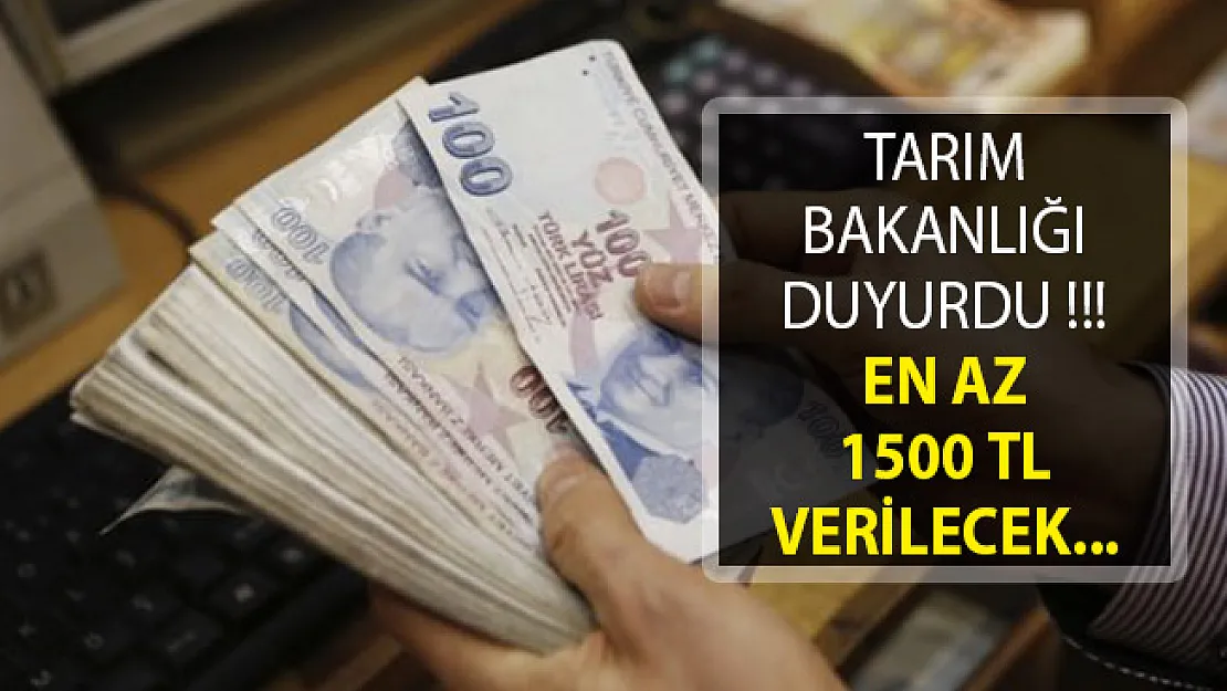 Tarım Bakanlığından Duyuru Yayımlandı! En Az 1500 TL Verilecek