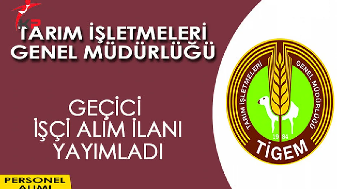 Tarım İşletmeleri Genel Müdürlüğü 140 Geçici İşçi Alım İlanı