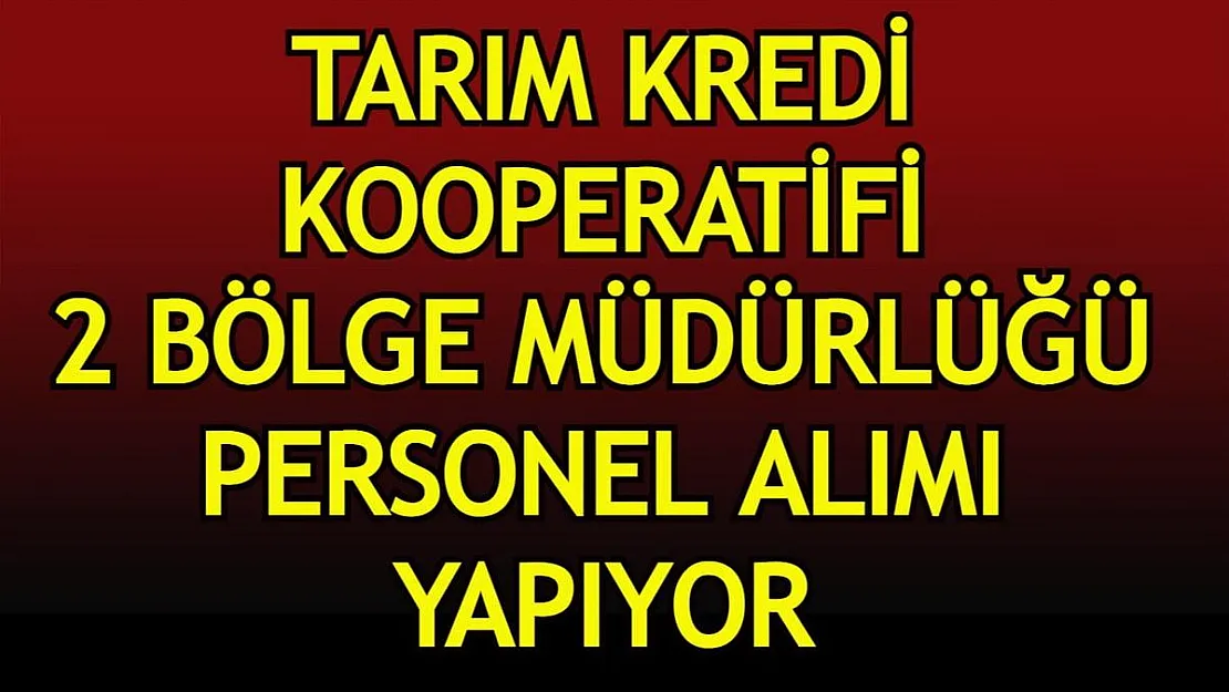 Tarım Kredi Kooperatifleri Bölge Müdürlükleri personel alımı yapıyor! Toplamda 26 personel alınacak!