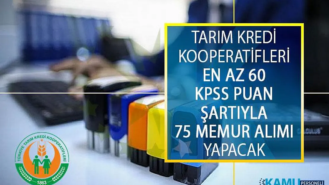 Tarım Kredi Kooperatifleri En Az 60 KPSS Puan Şartıyla 75 Memur Alımı Yapacak!
