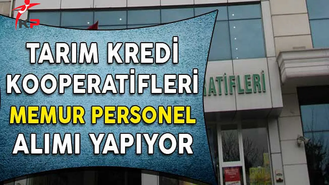 Tarım Kredi Kooperatifleri Memur Personel Alımı Yapıyor