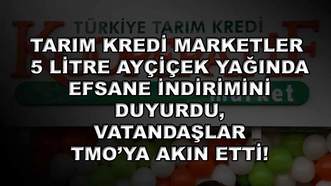 Tarım Kredi marketler 5 litre ayçiçek yağında efsane indirimini duyurdu, vatandaşlar TMO'ya akın etti!