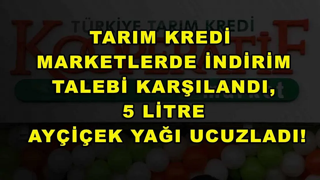 Tarım Kredi marketlerde indirim talebi karşılandı, 5 litre ayçiçek yağı ucuzladı!