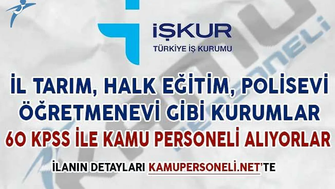 Tarım Müdürlüğü, Halk Eğitim Merkezi ve Öğretmenevi Gibi Kurumlar 60 KPSS ile Kamu Personeli Alıyorlar