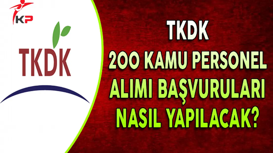Tarım ve Kırsal Kalkınmayı Destekleme Kurumu (TKDK) 200 Personel Alımına Başvurular Nasıl Yapılacak?