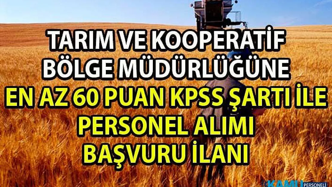 Tarım ve Kredi Bölge Müdürlüğü Kooperatif görevlisi ve Zİraat mühendisi Personel Alımı Başvuru Şartları!