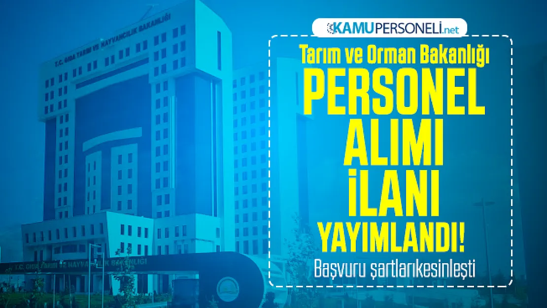 Tarım ve Orman Bakanlığı personel alımı ilanı yayımlandı! Başvuru şartları kesinleşti