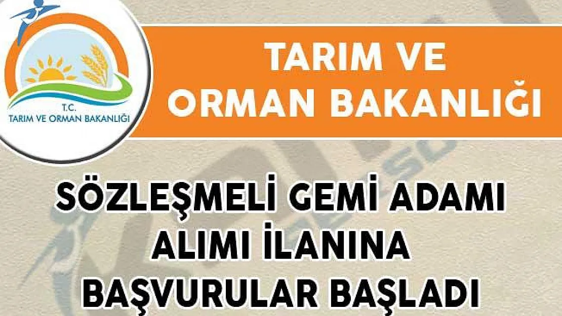 Tarım ve Orman Bakanlığı Sözleşmeli Gemi Adamı Alımı İlanına Başvurular Başladı!
