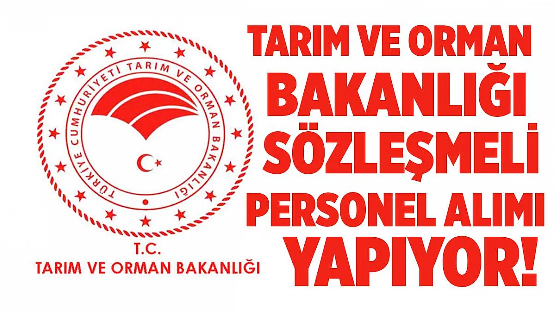 Tarım ve Orman Bakanlığı sözleşmeli personel alımı yapıyor!