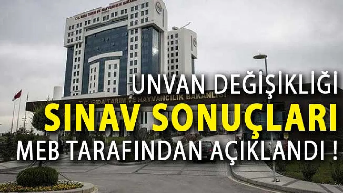 Tarım ve Orman Bakanlığı Unvan Değişikliği Sınav Sonuçları MEB Tarafından Açıklandı!