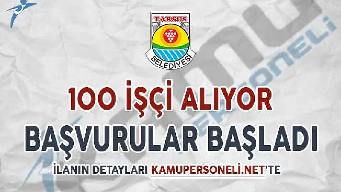 Tarsus Belediyesi En Az İlkokul Mezunu 100 İşçi Alıyor ! Başvurular Başladı