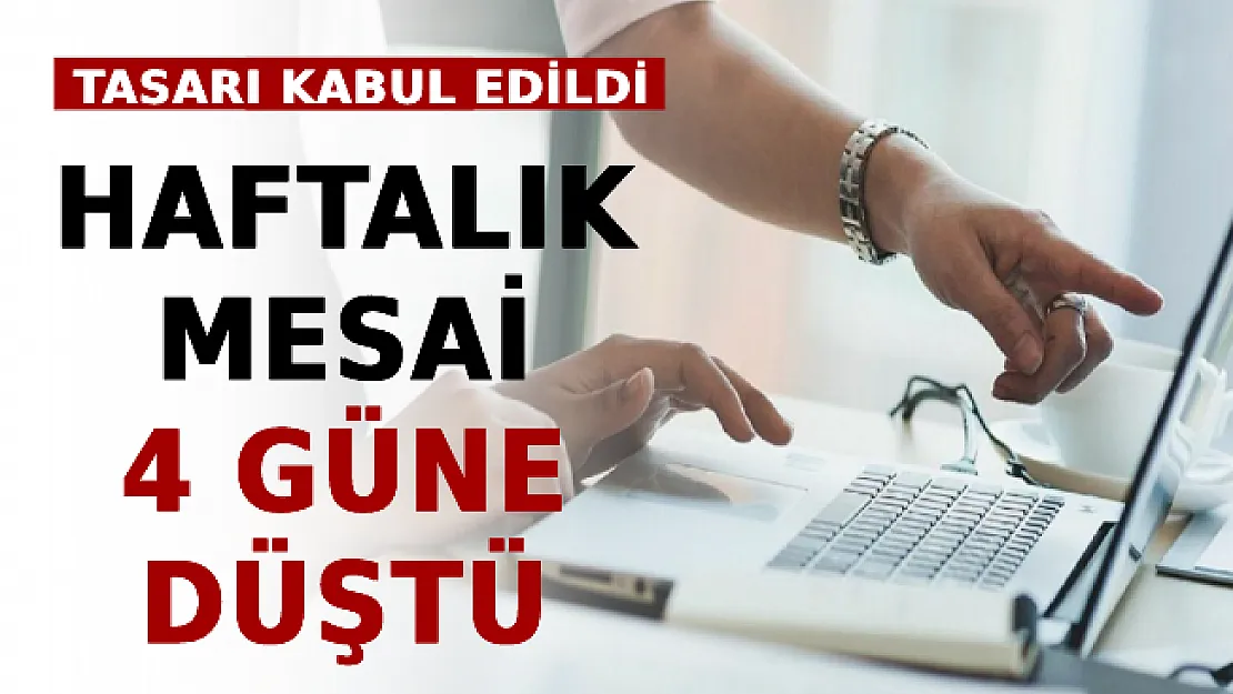 Tasarı Kabul Edildi! Haftalık Mesai 4 Güne Düştü