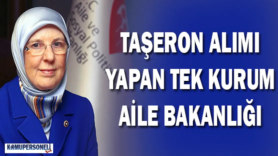 Taşeron Alım Yapan Tek Kurum: Aile Bakanlığı