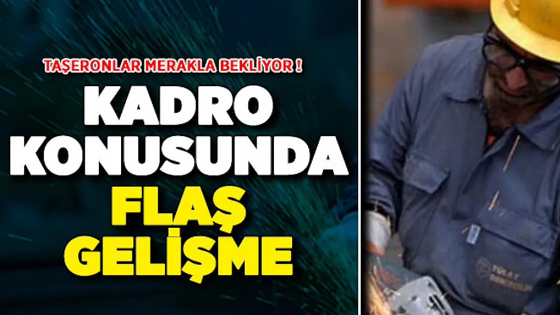 Taşeron İşçiler Merakla Bekliyor ! Kadro Konusunda Flaş Gelişme