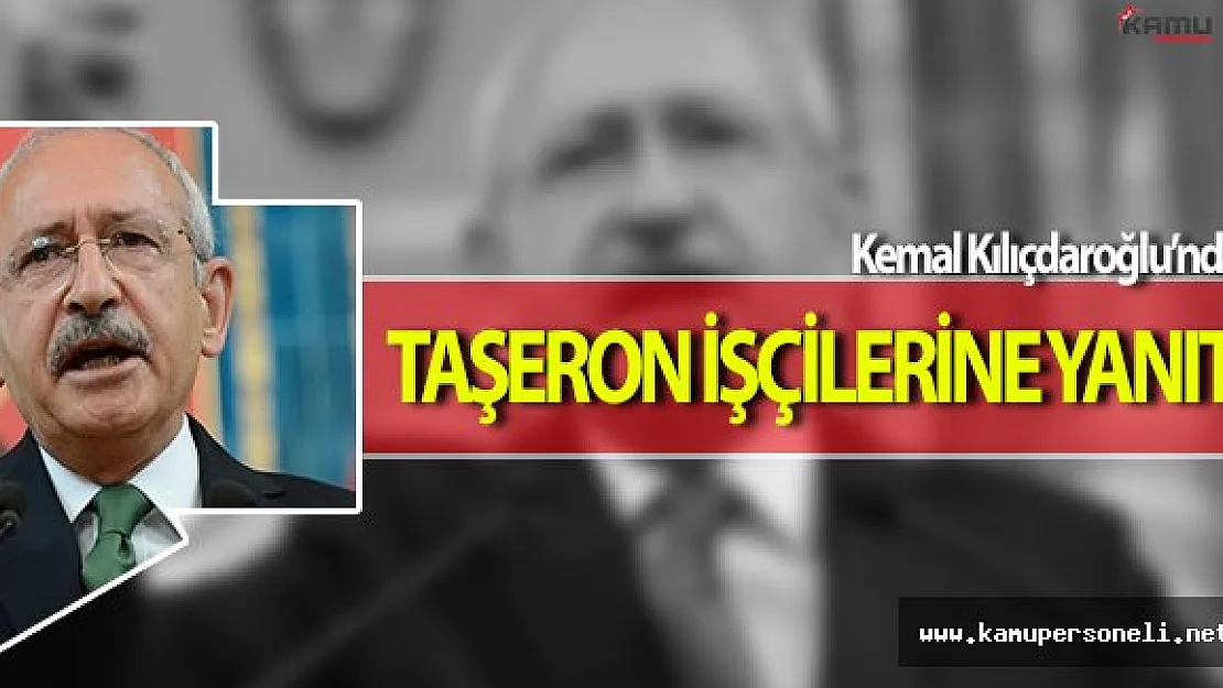 Taşeron İşçilere CHP Lideri Kemal Kılıçdaroğlundan Yanıt