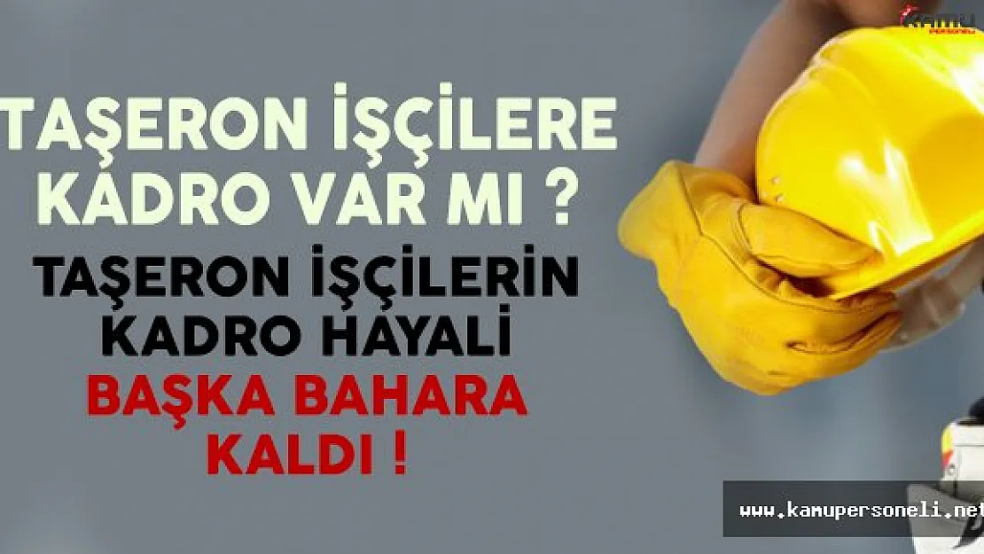 Taşeron işçilere kadro verilecek mi ? İşte herkesin merak ettiği son durum