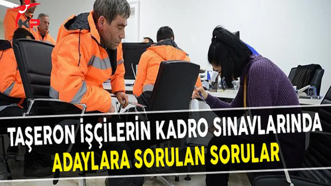 Taşeron İşçilerin Kadro Sınavlarında Adaylara Sorulan Sorular
