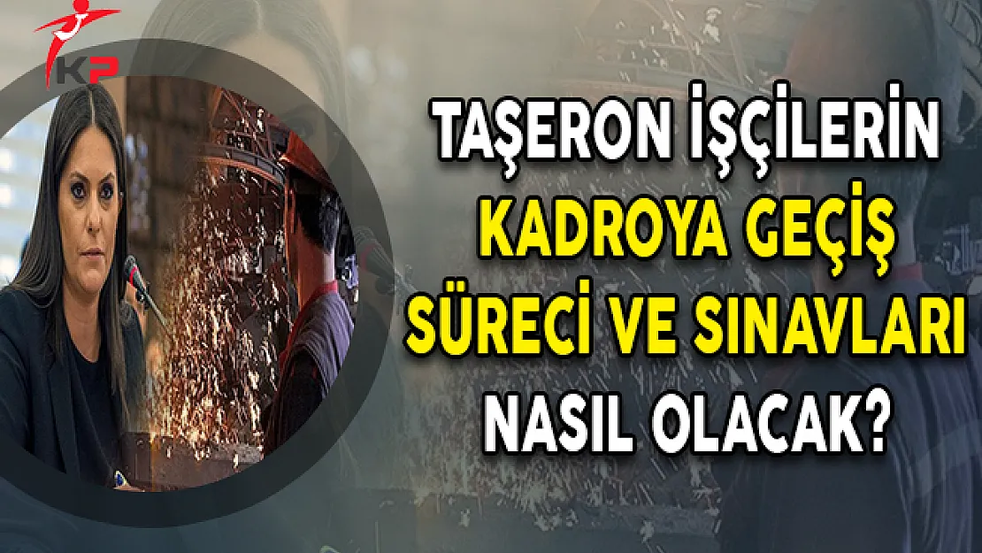 Taşeron İşçilerin Kadroya Geçiş Süreci ve Sınavları Nasıl Olacak?
