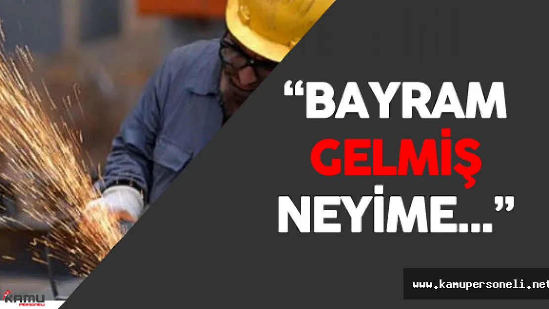 Taşeron İşçisi Bu Bayrama da Hüzünlü Girecek