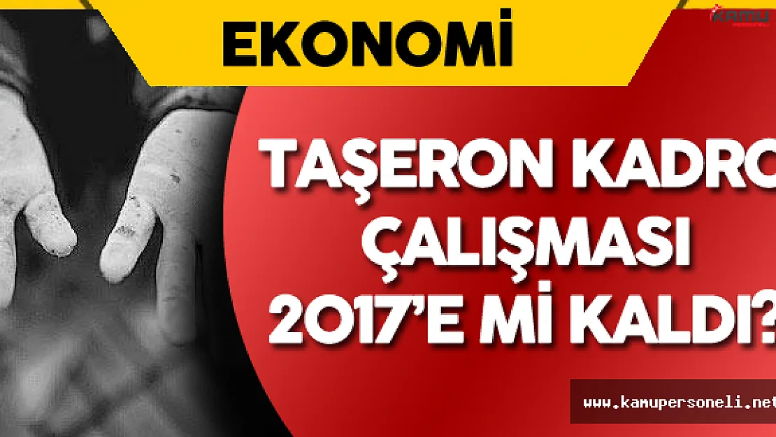Taşeron Kadro Meselesi 2017 'ye Mi Kaldı?