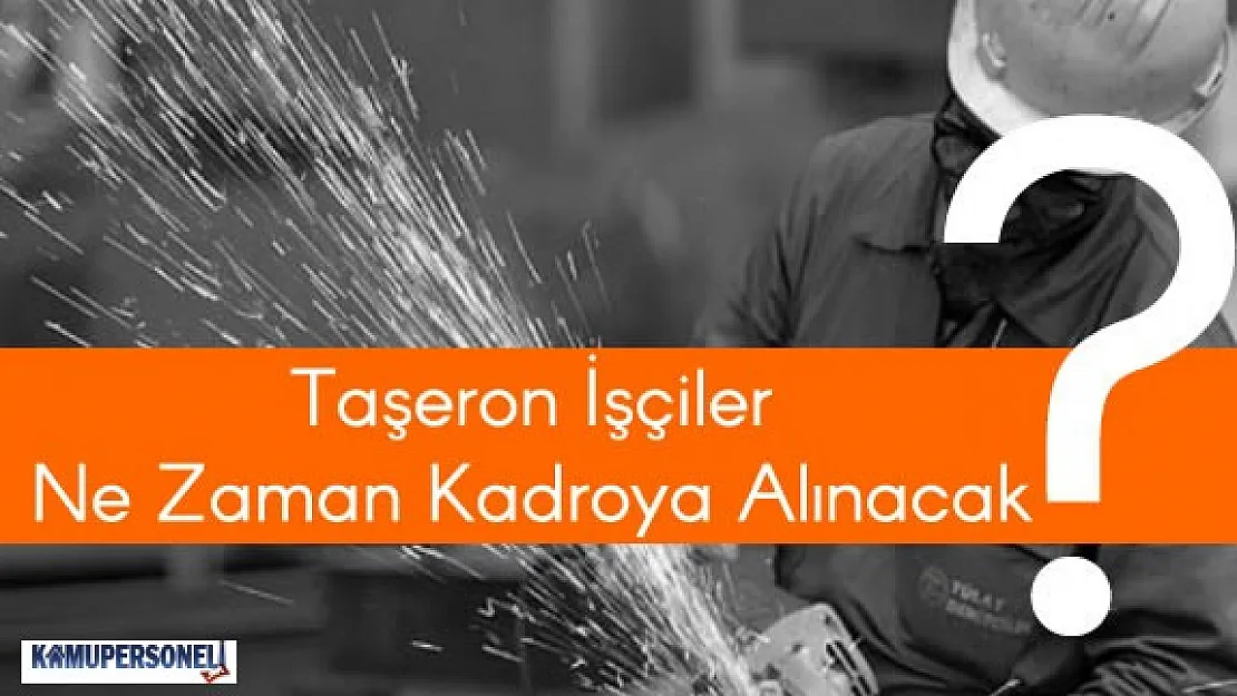 Taşeron Kadro Son Dakika Gelişmeleri ( Kadroya Geçiş Ne Zaman Başlıyor?)