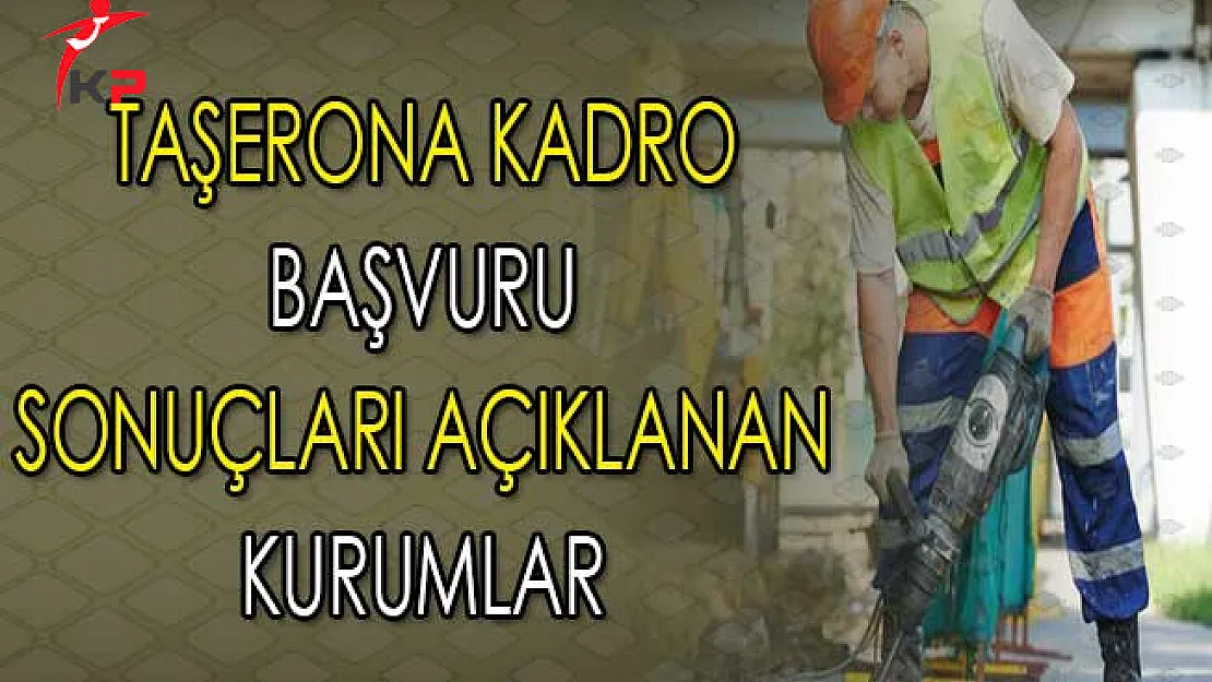 Taşerona Kadro Başvuru Sonuçları Açıklanan Kurumlar