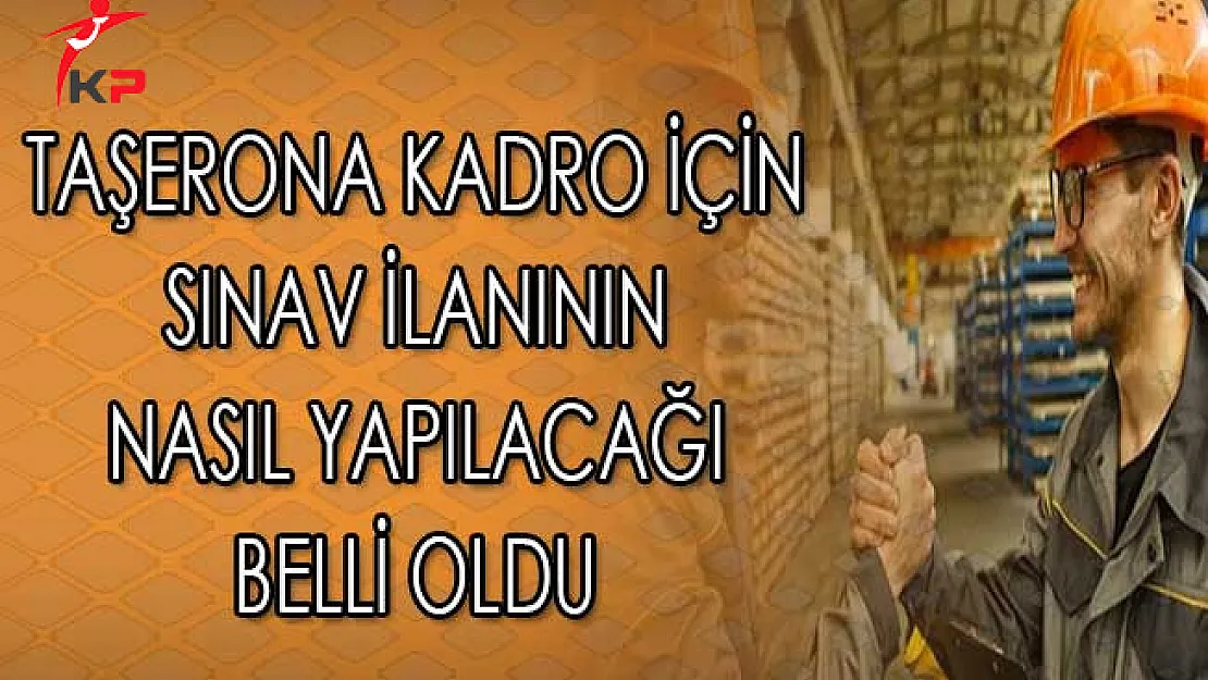 Taşerona Kadro İçin Sınav İlanının Nasıl Yapılacağı Belli Oldu
