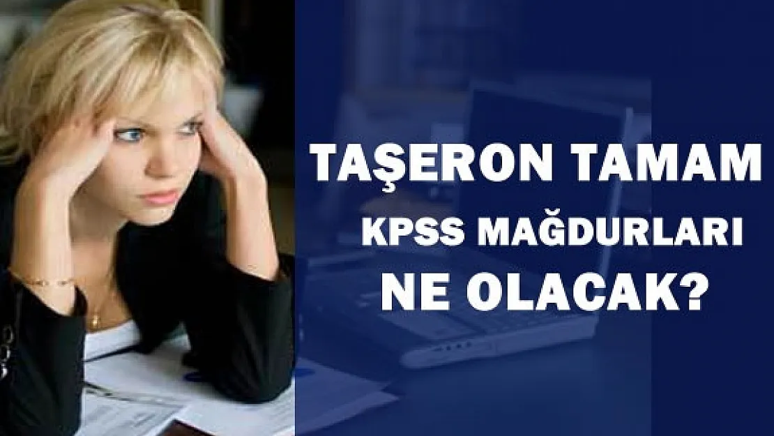 Taşerona Kadro Tamam, KPSS Mağdurları Ne Olacak?