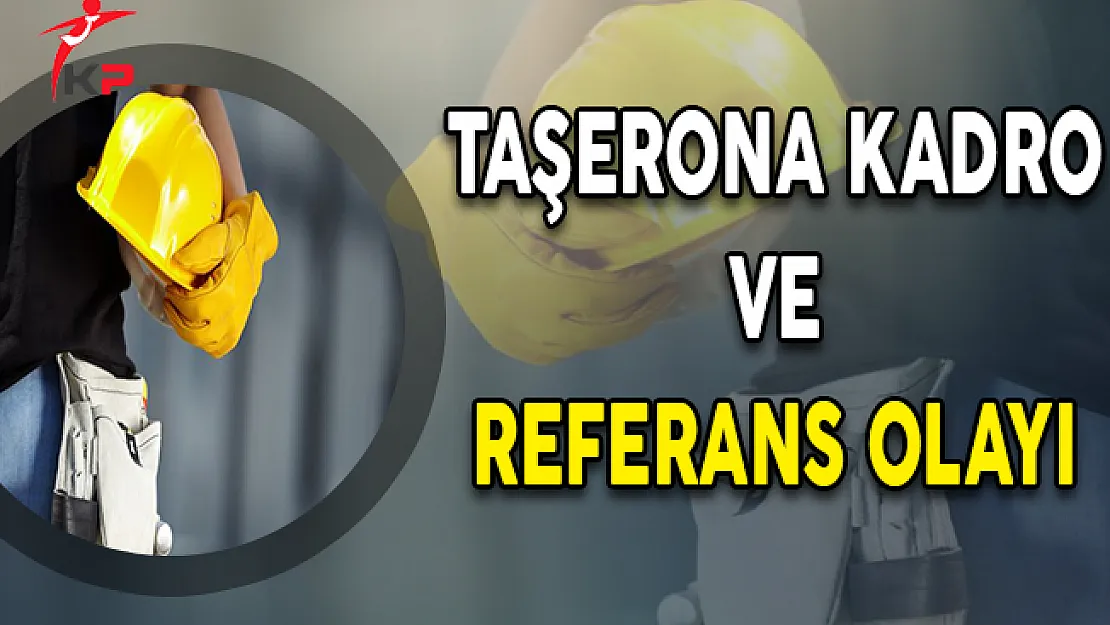 Taşerona Kadro ve Referans Olayı