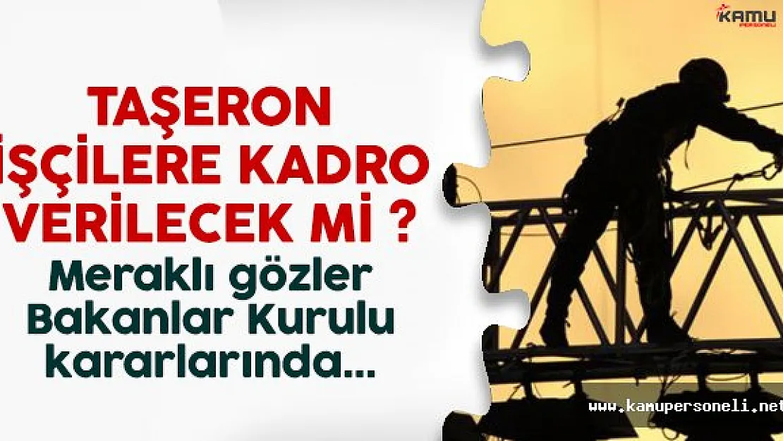 Taşerona kadro verilecek mi? 26 Aralık Bakanlar Kurulu toplantısı bekleniyor